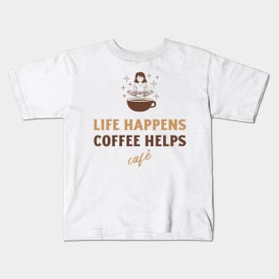 Life Happens, Coffee Helps Kids T-Shirt